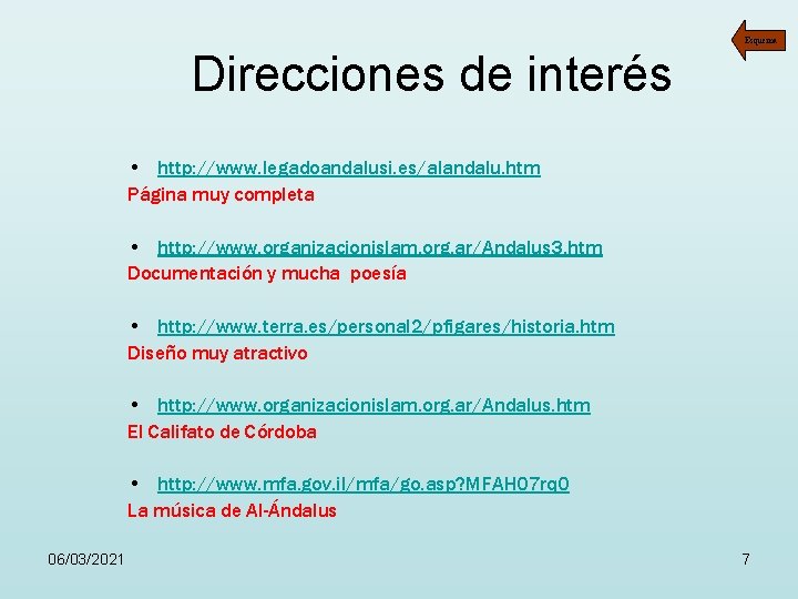 Esquema Direcciones de interés • http: //www. legadoandalusi. es/alandalu. htm Página muy completa •