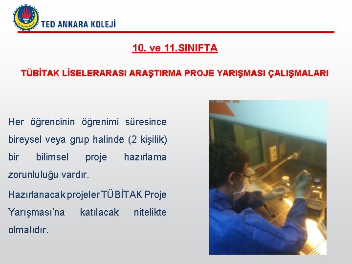 10. ve 11. SINIFTA TÜBİTAK LİSELERARASI ARAŞTIRMA PROJE YARIŞMASI ÇALIŞMALARI Her öğrencinin öğrenimi süresince