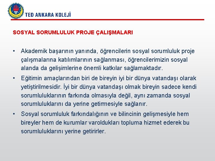 SOSYAL SORUMLULUK PROJE ÇALIŞMALARI • Akademik başarının yanında, öğrencilerin sosyal sorumluluk proje çalışmalarına katılımlarının