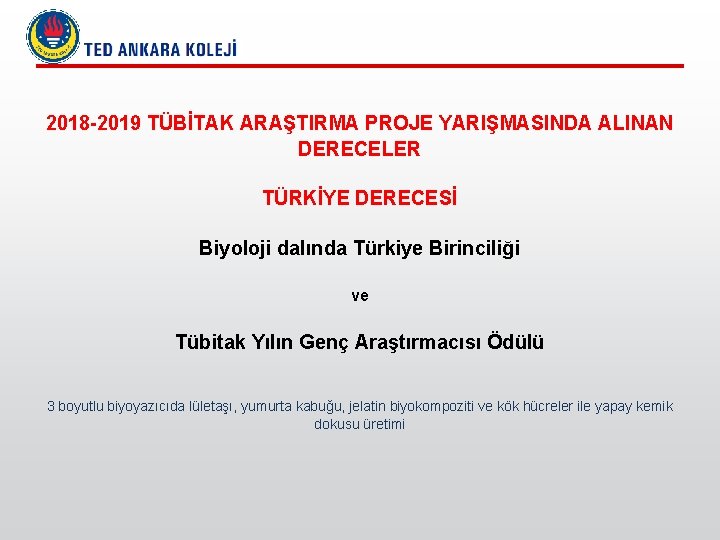 2018 -2019 TÜBİTAK ARAŞTIRMA PROJE YARIŞMASINDA ALINAN DERECELER TÜRKİYE DERECESİ Biyoloji dalında Türkiye Birinciliği