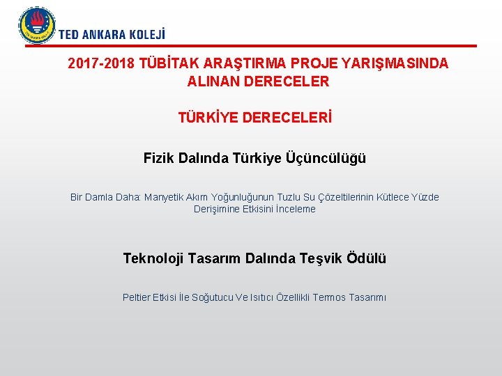 2017 -2018 TÜBİTAK ARAŞTIRMA PROJE YARIŞMASINDA ALINAN DERECELER TÜRKİYE DERECELERİ Fizik Dalında Türkiye Üçüncülüğü