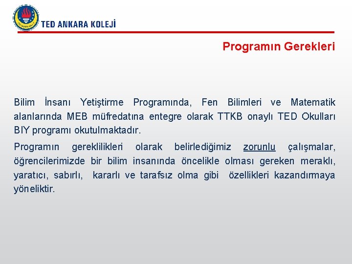 Programın Gerekleri Bilim İnsanı Yetiştirme Programında, Fen Bilimleri ve Matematik alanlarında MEB müfredatına entegre