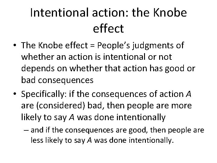 Intentional action: the Knobe effect • The Knobe effect = People’s judgments of whether