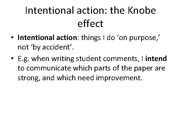 Intentional action: the Knobe effect • Intentional action: things I do ‘on purpose, ’