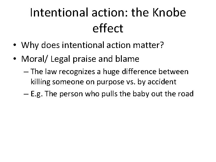 Intentional action: the Knobe effect • Why does intentional action matter? • Moral/ Legal