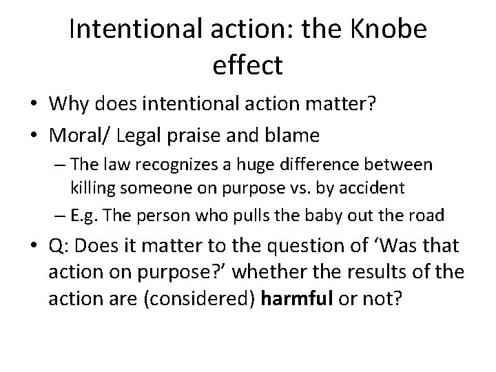 Intentional action: the Knobe effect • Why does intentional action matter? • Moral/ Legal