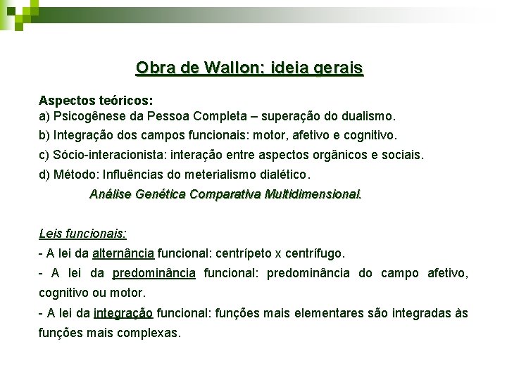 Obra de Wallon: ideia gerais Aspectos teóricos: a) Psicogênese da Pessoa Completa – superação