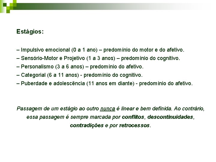 Estágios: – Impulsivo emocional (0 a 1 ano) – predomínio do motor e do