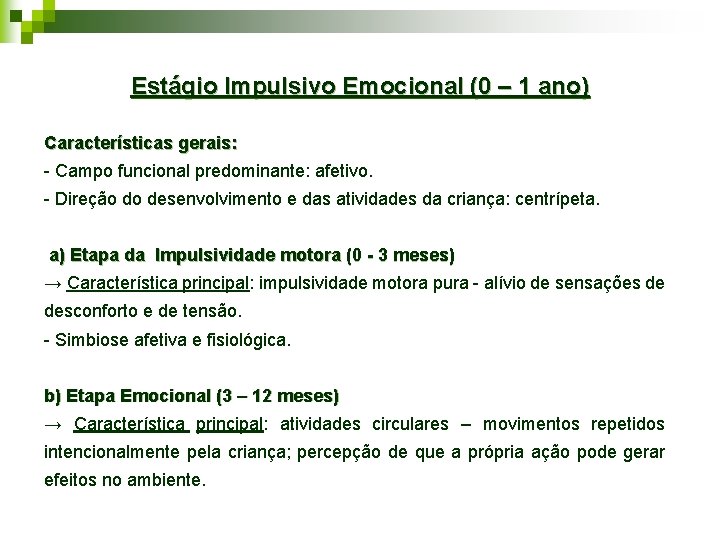 Estágio Impulsivo Emocional (0 – 1 ano) Características gerais: - Campo funcional predominante: afetivo.