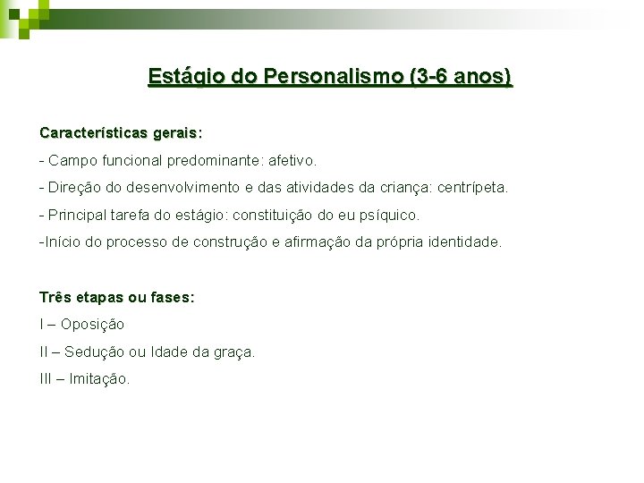 Estágio do Personalismo (3 -6 anos) Características gerais: - Campo funcional predominante: afetivo. -