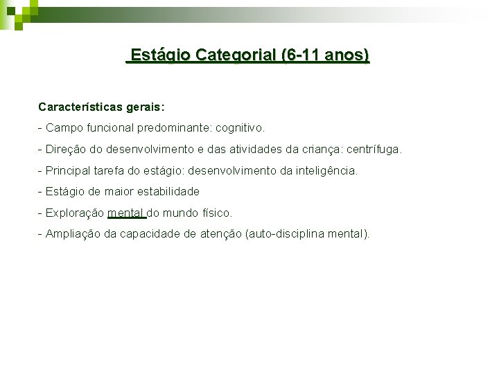 Estágio Categorial (6 -11 anos) Características gerais: - Campo funcional predominante: cognitivo. - Direção