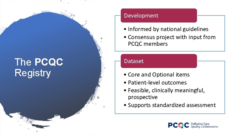 Development • Informed by national guidelines • Consensus project with input from PCQC members