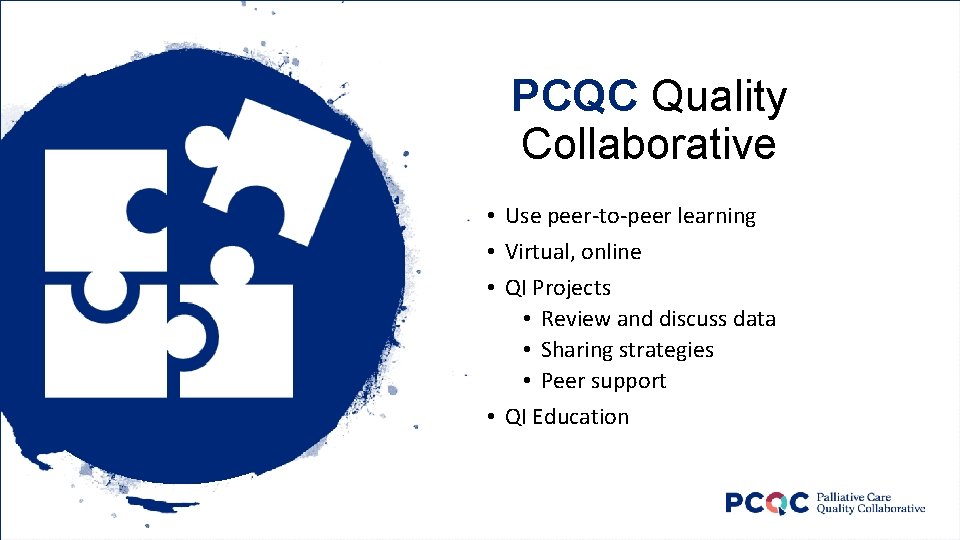 PCQC Quality Collaborative • Use peer-to-peer learning • Virtual, online • QI Projects •