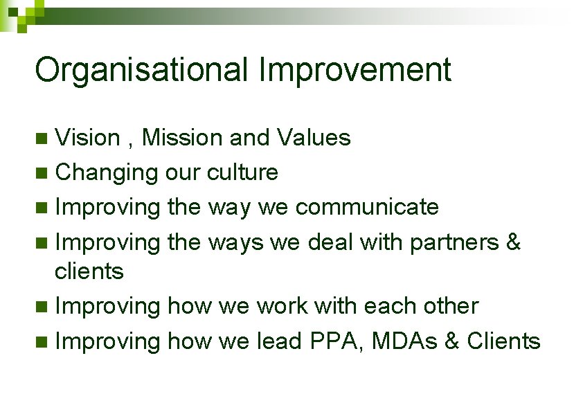 Organisational Improvement Vision , Mission and Values n Changing our culture n Improving the