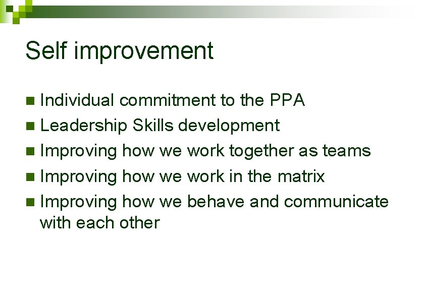 Self improvement Individual commitment to the PPA n Leadership Skills development n Improving how