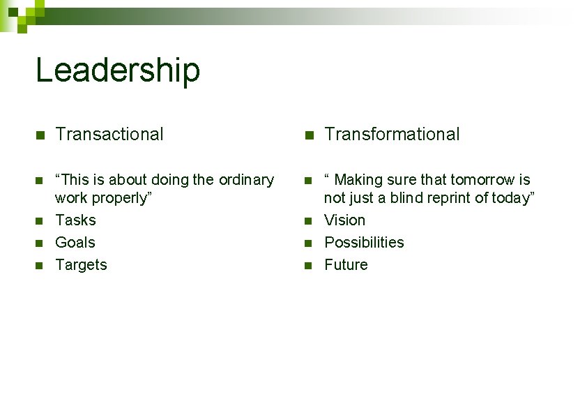 Leadership n Transactional n Transformational n “This is about doing the ordinary work properly”