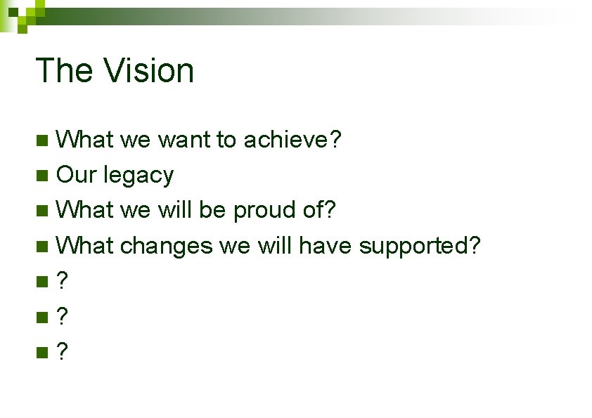 The Vision What we want to achieve? n Our legacy n What we will