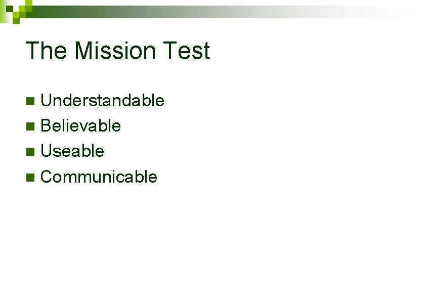 The Mission Test Understandable n Believable n Useable n Communicable n 