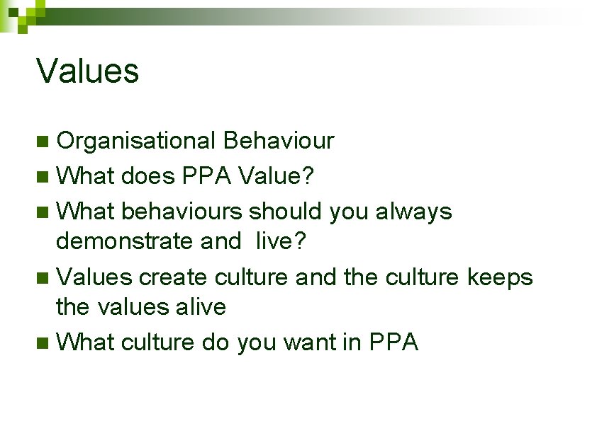 Values Organisational Behaviour n What does PPA Value? n What behaviours should you always