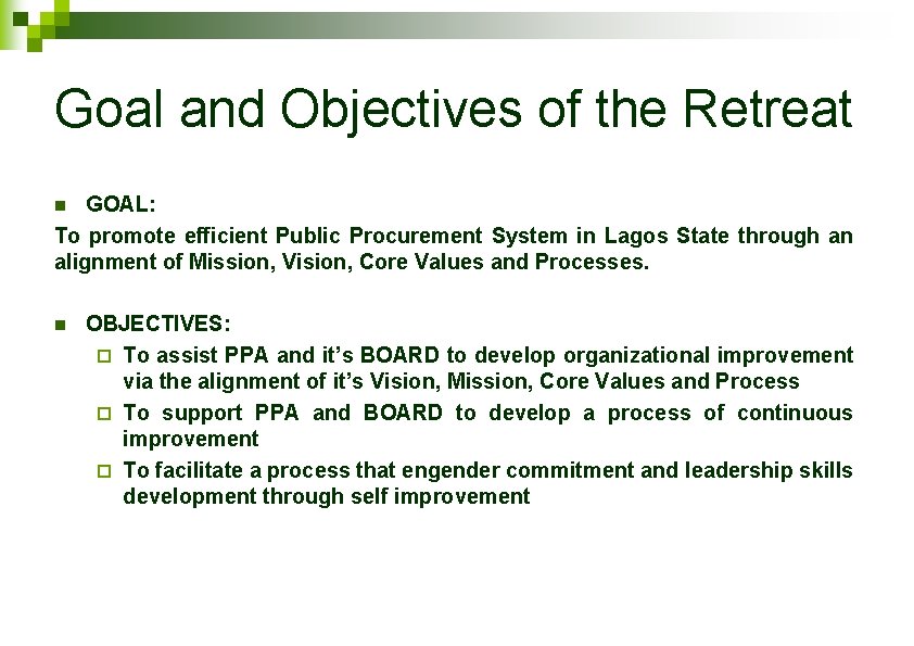 Goal and Objectives of the Retreat GOAL: To promote efficient Public Procurement System in