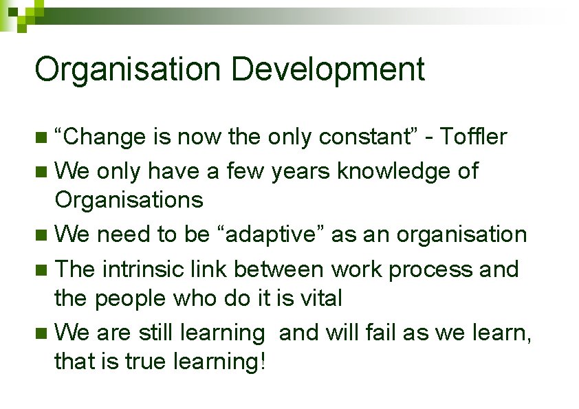 Organisation Development “Change is now the only constant” - Toffler n We only have