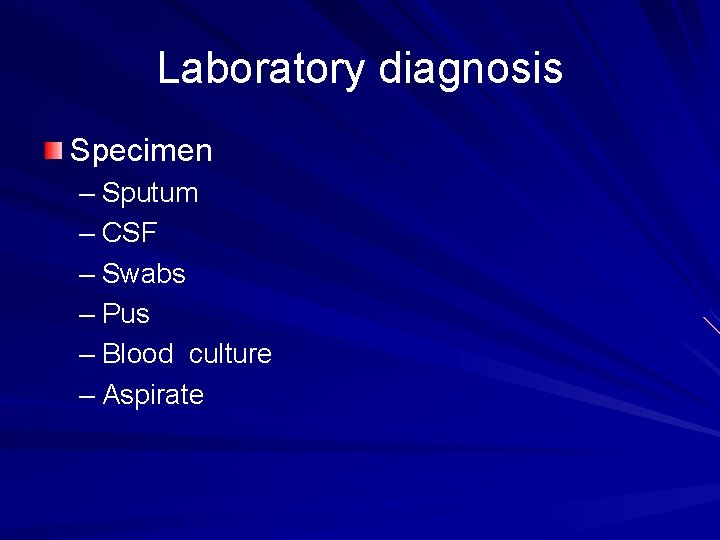 Laboratory diagnosis Specimen – Sputum – CSF – Swabs – Pus – Blood culture