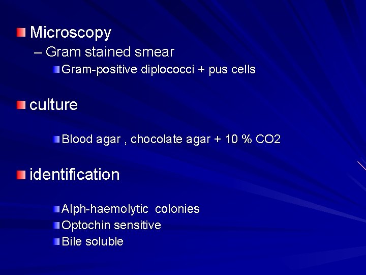 Microscopy – Gram stained smear Gram-positive diplococci + pus cells culture Blood agar ,