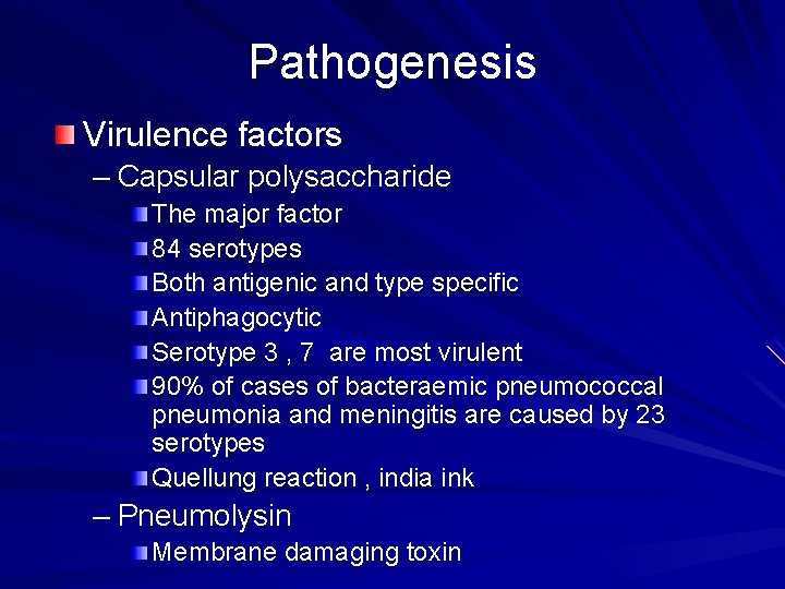 Pathogenesis Virulence factors – Capsular polysaccharide The major factor 84 serotypes Both antigenic and