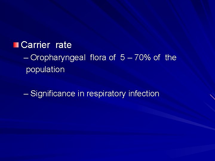 Carrier rate – Oropharyngeal flora of 5 – 70% of the population – Significance