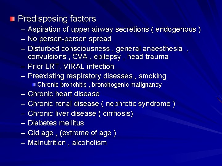 Predisposing factors – Aspiration of upper airway secretions ( endogenous ) – No person-person