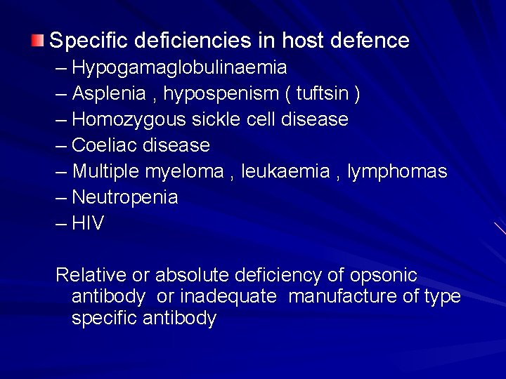 Specific deficiencies in host defence – Hypogamaglobulinaemia – Asplenia , hypospenism ( tuftsin )