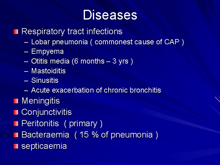 Diseases Respiratory tract infections – – – Lobar pneumonia ( commonest cause of CAP