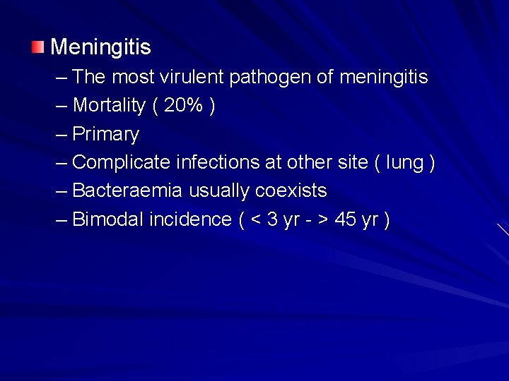 Meningitis – The most virulent pathogen of meningitis – Mortality ( 20% ) –