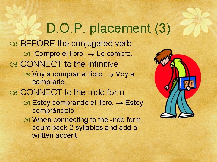 D. O. P. placement (3) BEFORE the conjugated verb Compro el libro. Lo compro.