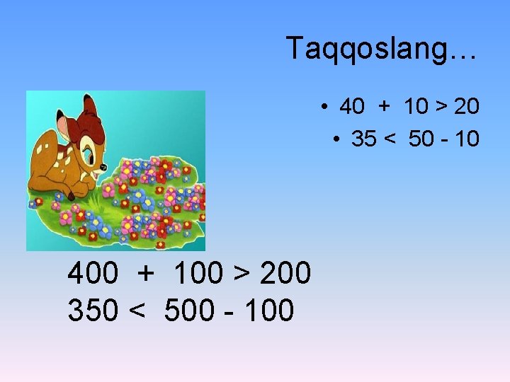 Taqqoslang… • 40 + 10 > 20 • 35 < 50 - 10 400