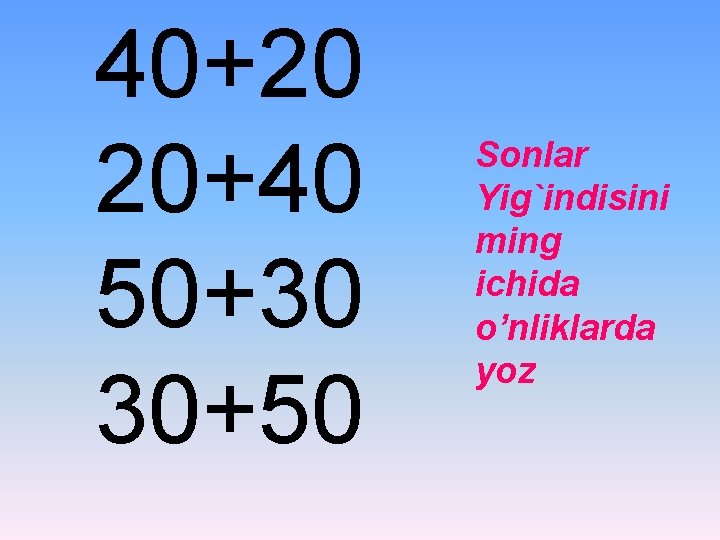40+20 20+40 50+30 30+50 Sonlar Yig`indisini ming ichida o’nliklarda yoz 