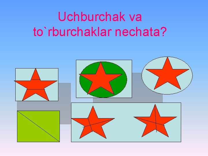 Uchburchak va to`rburchaklar nechata? 