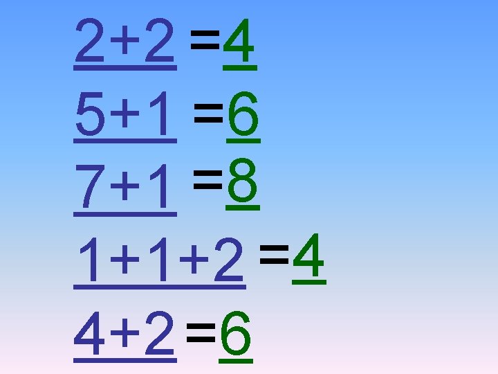 2+2 =4 5+1 =6 7+1 =8 1+1+2 =4 4+2 =6 