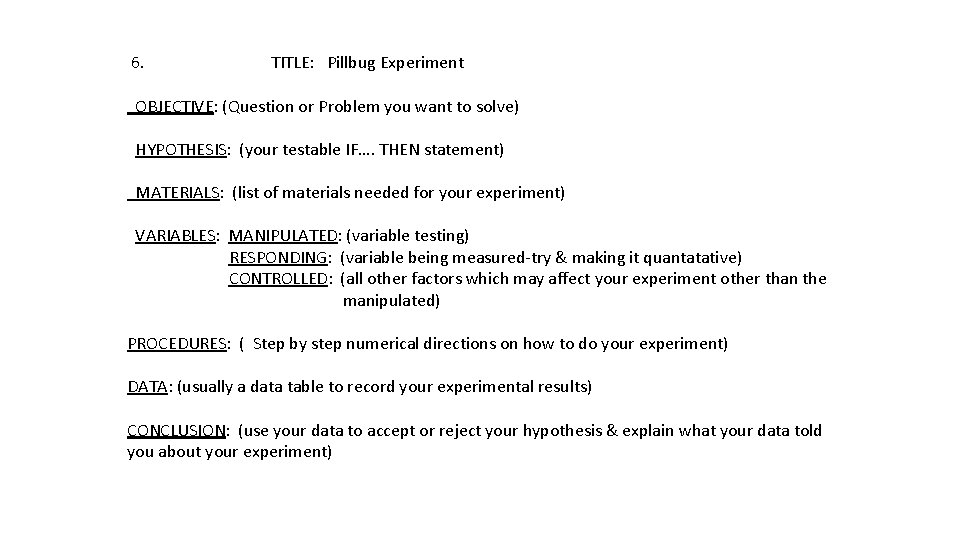 6. TITLE: Pillbug Experiment OBJECTIVE: (Question or Problem you want to solve) HYPOTHESIS: (your