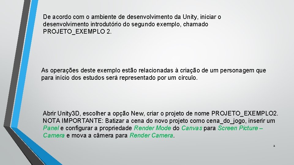 De acordo com o ambiente de desenvolvimento da Unity, iniciar o desenvolvimento introdutório do