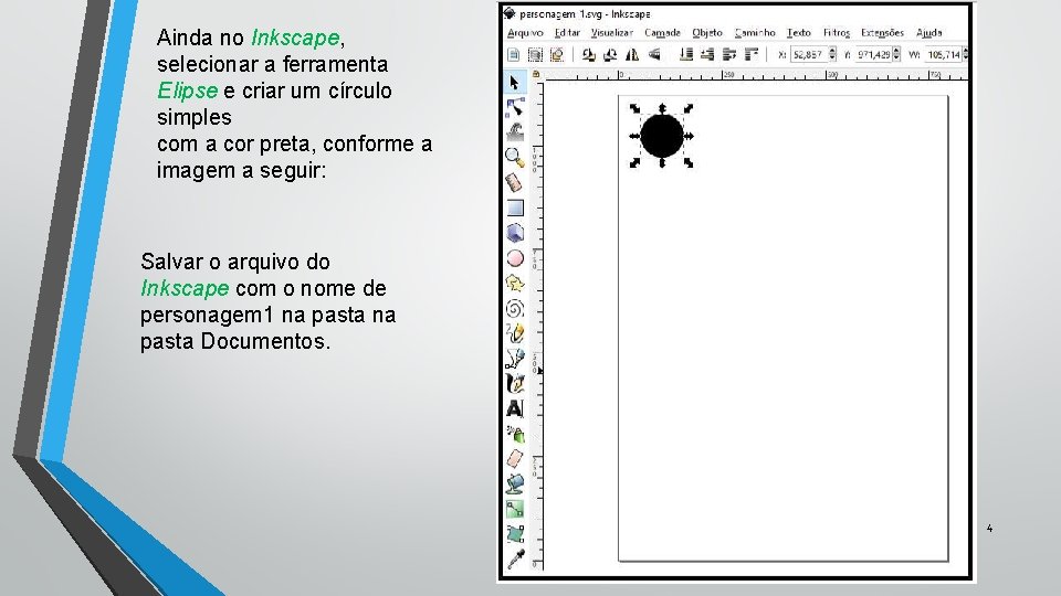 Ainda no Inkscape, selecionar a ferramenta Elipse e criar um círculo simples com a