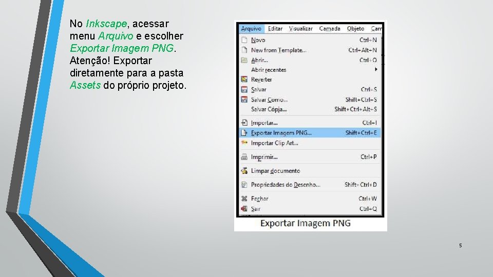 No Inkscape, acessar menu Arquivo e escolher Exportar Imagem PNG. Atenção! Exportar diretamente para