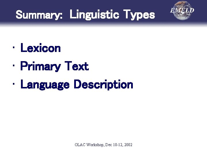 Summary: Linguistic Types • Lexicon • Primary Text • Language Description OLAC Workshop, Dec