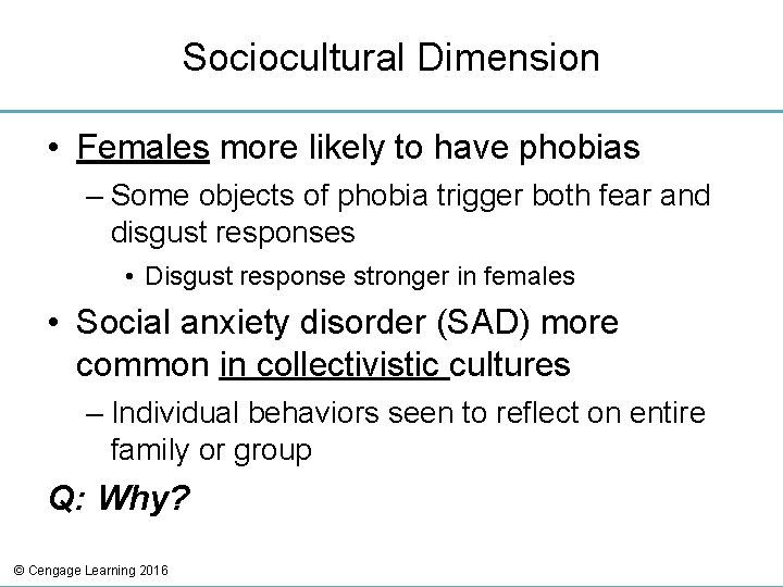 Sociocultural Dimension • Females more likely to have phobias – Some objects of phobia