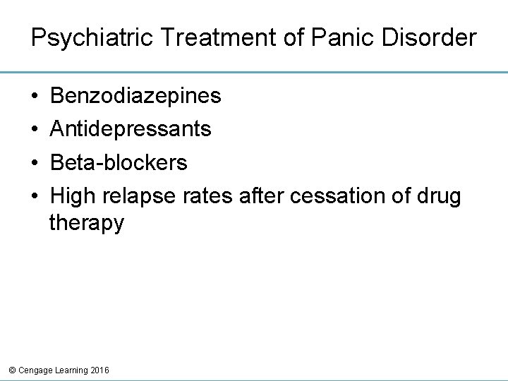 Psychiatric Treatment of Panic Disorder • • Benzodiazepines Antidepressants Beta-blockers High relapse rates after