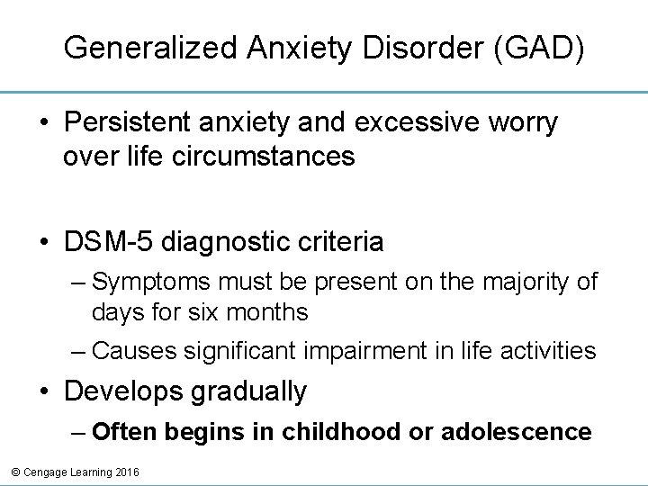 Generalized Anxiety Disorder (GAD) • Persistent anxiety and excessive worry over life circumstances •