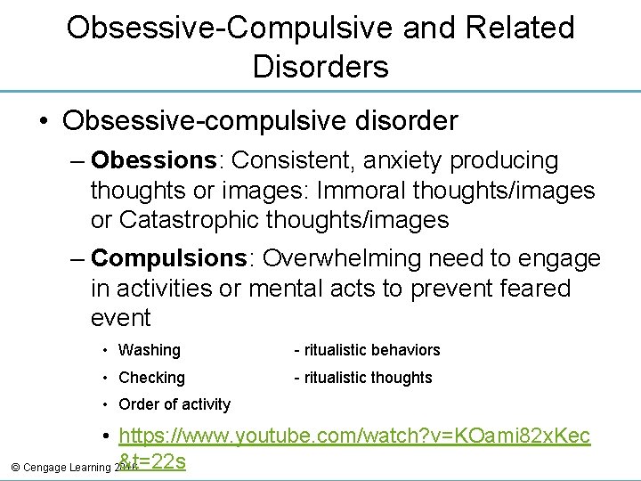 Obsessive-Compulsive and Related Disorders • Obsessive-compulsive disorder – Obessions: Consistent, anxiety producing thoughts or