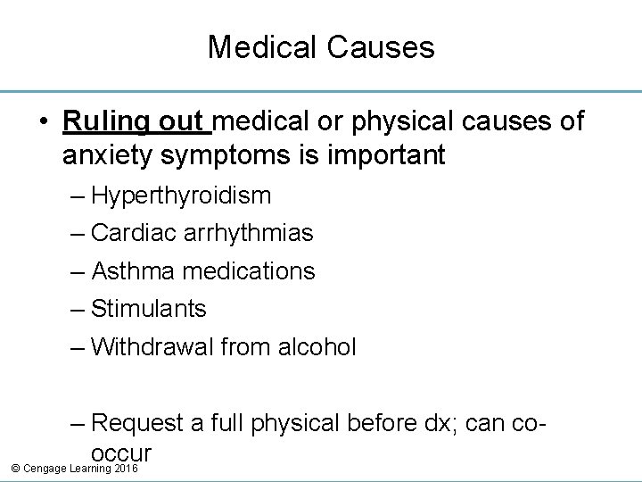 Medical Causes • Ruling out medical or physical causes of anxiety symptoms is important