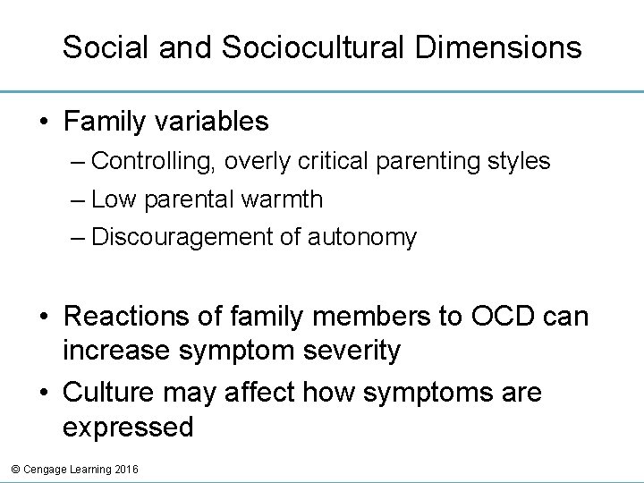 Social and Sociocultural Dimensions • Family variables – Controlling, overly critical parenting styles –