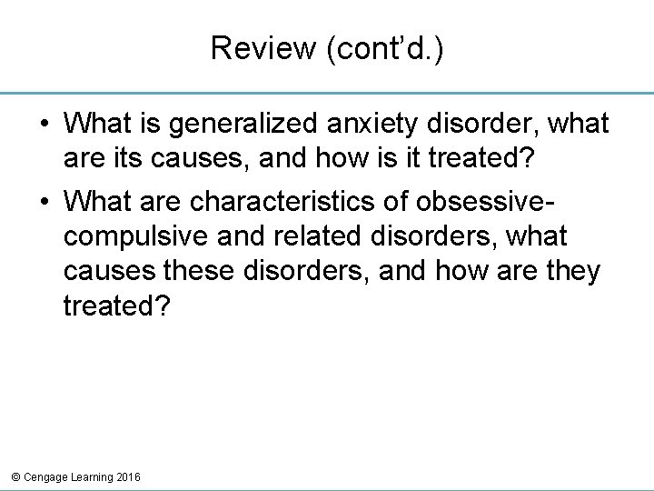 Review (cont’d. ) • What is generalized anxiety disorder, what are its causes, and Review (cont’d. ) • What is generalized anxiety disorder, what are its causes, and